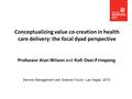 Conceptualizing value co-creation in health care delivery: the focal dyad perspective Professor Alan Wilson and Kofi Osei-Frimpong Service Management and.