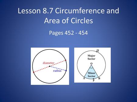 Lesson 8.7 Circumference and Area of Circles Pages 452 - 454.