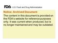 U.S. Food and Drug Administration Notice: Archived Document The content in this document is provided on the FDA’s website for reference purposes only.