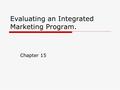 Evaluating an Integrated Marketing Program. Chapter 15.