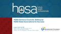 HOSA Advisory Councils: Setting Up HOSA State Associations for Success Douglas A. Wolf, MS, MBA Member, HOSA – 100 National Advisory Council Member, Ohio.