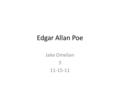 Edgar Allan Poe Jake Omelian 3 11-15-11. Edgar Allan Poe Born: 1809 Died: 1849 URL of Poe picture.