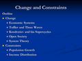 Change and Constraints Outline Change Economic Systems Toffler and Three Waves Kondratiev and his Supercycles Open Society System Theory Constraints Population.