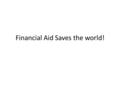 Financial Aid Saves the world!. Gini Index Gini index measures the extent to which the distribution of income among individuals deviates from a perfectly.