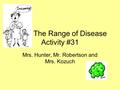 The Range of Disease Activity #31 Mrs. Hunter, Mr. Robertson and Mrs. Kozuch.