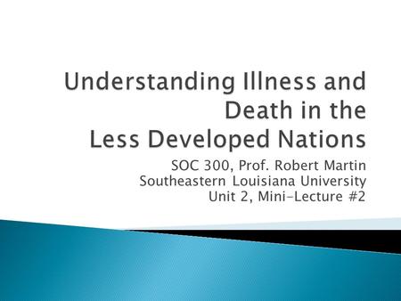 SOC 300, Prof. Robert Martin Southeastern Louisiana University Unit 2, Mini-Lecture #2.