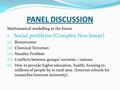 PANEL DISCUSSION Mathematical modelling in the future 1. Social problems (Complex Non linear) (i) Bioterrorism (ii) Chemical Terrorism (iii) Naxalite Problem.