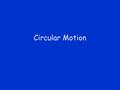 Circular Motion. A B C v ConcepTest A ball is going around in a circle attached to a string. If the string breaks at the instant shown, which path will.