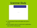 Grammar Study  You are going to need some paper and a pen or pencil.  Use the graphic above to predict which capitalization rules we’ll be reviewing.