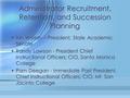 Administrator Recruitment, Retention, and Succession Planning Ian Walton – President, State Academic Senate Randy Lawson - President Chief Instructional.