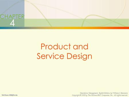 4-1Product and Service Design CHAPTER 4 Product and Service Design McGraw-Hill/Irwin Operations Management, Eighth Edition, by William J. Stevenson Copyright.