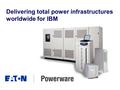 Delivering total power infrastructures worldwide for IBM.