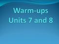 Warm-up 3/26/14 Follow the directions below: 1. Mark out page 126 with a big X 2. Next, write the title---UNITs 7 AND 8----on page 127 3. Number your.