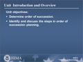 Unit 4: Orders of Succession Unit Introduction and Overview Unit objectives:  Determine order of succession.  Identify and discuss the steps in order.