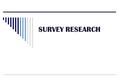 SURVEY RESEARCH.  Purposes and general principles Survey research as a general approach for collecting descriptive data Surveys as data collection methods.