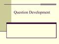 Question Development. Steps in the Measurement Process The researcher must determine which level is appropriate for the data that will contribute to management.