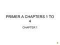 PRIMER A CHAPTERS 1 TO 4 CHAPTER 1 Amo, amare, amavi, amatum.