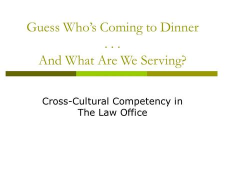 Guess Who’s Coming to Dinner... And What Are We Serving? Cross-Cultural Competency in The Law Office.