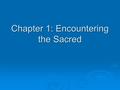 Chapter 1: Encountering the Sacred. Sacramental Awareness  Sacred:  How does God communicate?