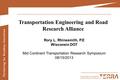 Transportation Engineering and Road Research Alliance Rory L. Rhinesmith, P.E Wisconsin DOT Mid Continent Transportation Research Symposium 08/15/2013.