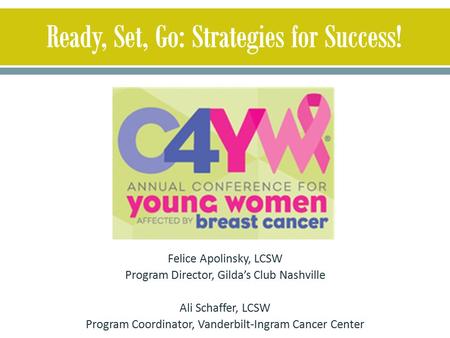 Felice Apolinsky, LCSW Program Director, Gilda’s Club Nashville Ali Schaffer, LCSW Program Coordinator, Vanderbilt-Ingram Cancer Center.