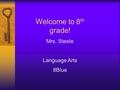 Welcome to 8 th grade! Mrs. Steele Language Arts 8Blue.