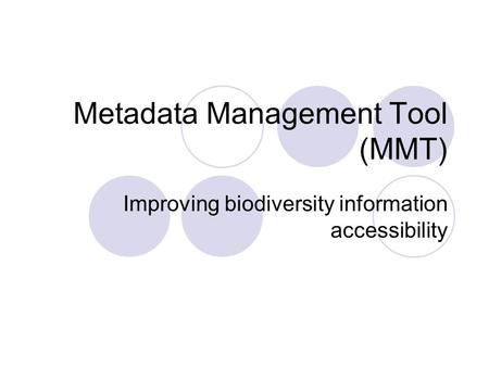 Metadata Management Tool (MMT) Improving biodiversity information accessibility.