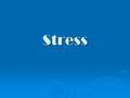 Stress. What is Stress?? The body and minds reaction to every day demands or threats What types of things cause teen stress???