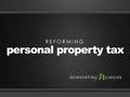 Personal property tax REFORMING. EXPIRED THE PLAN NEW GF REVENUE STATE USE TAX TRANSFER TO LOCALS CREDITS GENERAL FUND STATE USE TAX LOCAL USE TAX.