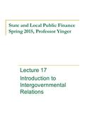 State and Local Public Finance Spring 2015, Professor Yinger Lecture 17 Introduction to Intergovernmental Relations.