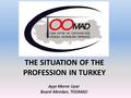 Ayşe Merve Uyar Board Member, TOOMAD THE SITUATION OF THE PROFESSION IN TURKEY.