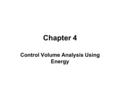 Chapter 4 Control Volume Analysis Using Energy. Learning Outcomes ►Distinguish between steady-state and transient analysis, ►Distinguishing between mass.