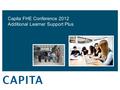 Capita FHE Conference 2012 Additional Learner Support Plus.