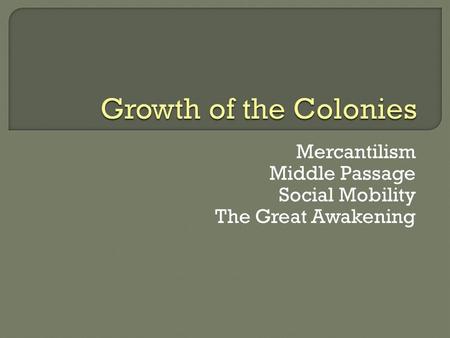 Mercantilism Middle Passage Social Mobility The Great Awakening.