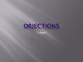 I object.  Slow down the flow of questioning and Buy your witness a little time (especially under a tough cross examination)  Because the lawyers are.