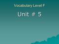 Vocabulary Level F Unit # 5. audio   https://www.sadlier- oxford.com/vocabulary/iwords/Level _F/Unit_5/Vocabulary_LevelF_Unit5. mp3 https://www.sadlier-