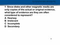 每时每刻 可信安全 1 Since disks and other magnetic media are only copies of the actual or original evidence, what type of evidence are they are often considered.