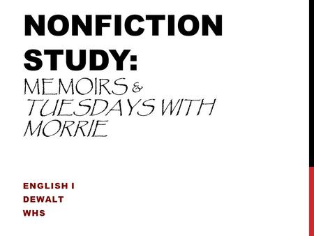 NONFICTION STUDY: MEMOIRS & TUESDAYS WITH MORRIE ENGLISH I DEWALT WHS.