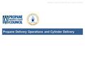 PROPANE DELIVERY OPERATIONS AND CYLINDER DELIVERY Propane Delivery Operations and Cylinder Delivery.