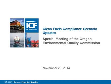 1 icfi.com | Special Meeting of the Oregon Environmental Quality Commission Clean Fuels Compliance Scenario Updates November 20, 2014.