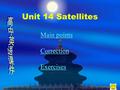 Unit 14 Satellites Main points Correction Exercises.