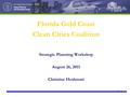 1 Florida Gold Coast Clean Cities Coalition Strategic Planning Workshop August 26, 2011 Christine Heshmati.