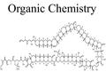 Organic Chemistry HCC H C C C CC C H H H H H H H O H H H H H C C C H H H H C C C H H H H H H H H.