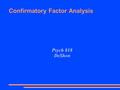 Confirmatory Factor Analysis Psych 818 DeShon. Construct Validity: MTMM ● Assessed via convergent and divergent evidence ● Convergent – Measures of the.