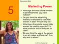 © 2007 by Prentice Hall 5-1 Marketing Power What age are most of the females in advertisements you have noticed? Do you think the advertising industry.