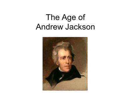 The Age of Andrew Jackson. Andrew Jackson, Indian Fighter In 1813 Forces led by Jackson defeated the Creek Indians at the Battle of Horseshoe Bend In.