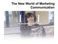 The New World of Marketing Communication. Advertising.