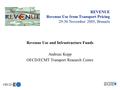 REVENUE Revenue Use from Transport Pricing 29-30 November 2005, Brussels Revenue Use and Infrastructure Funds Andreas Kopp OECD/ECMT Transport Research.