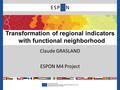 Claude GRASLAND ESPON M4 Project Transformation of regional indicators with functional neighborhood.