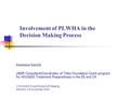 Involvement of PLWHA in the Decision Making Process Anastasia Kamlyk UNDP Consultant/Coordinator of Tides Foundation Grant program for HIV/AIDS Treatment.